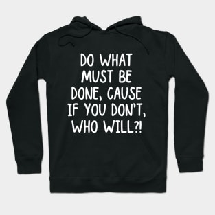 Take action! If you don't, who will? Hoodie